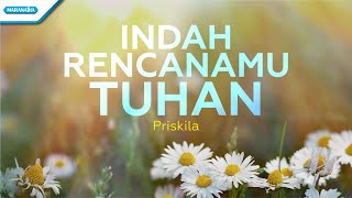 Indah RencanaMu Tuhan  Priskila with lyric [upl. by Neerahs]