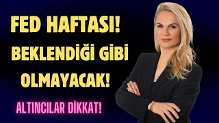 FED HAFTASI BEKLENDİĞİ GİBİ OLMAYACAK ALTINCILAR DİKKAT [upl. by Enidlareg]