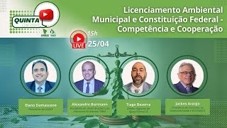 QUINTA COM DEBATE LICENCIAMENTO AMBIENTAL MUNICIPAL E CONSTITUIÇÃO FEDERAL COMPETÊNCIA E COOPERAÇÃO [upl. by Norahs981]