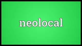 Neolocal Meaning [upl. by Midis783]