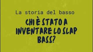 Slap bass chi lo ha inventato  Storia del basso e di bassisti famosi [upl. by Horwath]