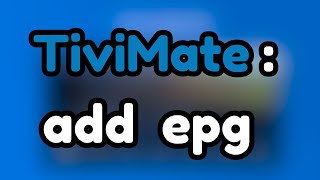 How to Add EPG sources to TiviMate [upl. by Trofmoc82]