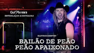 Gui Ferreira  EletroCountry  Bailão de Peão  Peão Apaixonado DVD EntreLaços amp Estradas [upl. by Dias792]