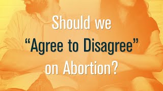 Should We Agree to Disagree on Abortion [upl. by Cas318]