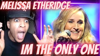 FIRST TIME HEARING MELISSA ETHERIDGE  IM THE ONLY ONE  REACTION [upl. by Idhem]