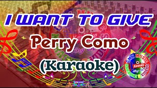 I Want To Give Karaoke Perry Como [upl. by Nnylidnarb]