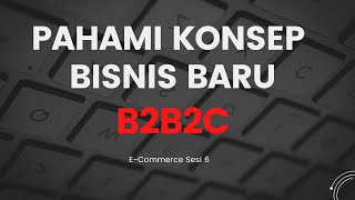 eCommerce  Sesi 6  Memahami Business To Business B2B dan Business To Customer B2C [upl. by Nollie]