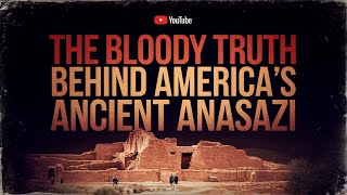 The Bloody Truth Behind America’s Ancient Anasazi What Really Happened [upl. by Clementina992]