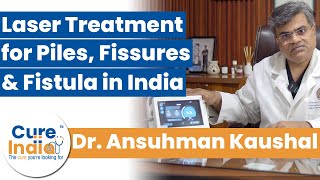 Expert Laser Treatment for Piles Fissures amp Fistula in India  Dr Anshuman Kaushal [upl. by Kerrie549]