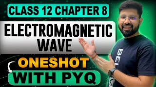 Electromagnetic Wave OneShot Class 12 Physics  Chapter 8 Class 12 Physics OneShot  202425 [upl. by Nnaeilsel]