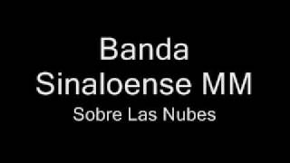 Banda Sinaloense MM Sobre las Nubes [upl. by Alcinia]