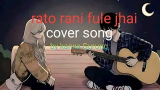 Rato rani fule jhai cover song by kanxa Gurung [upl. by Aihsat694]