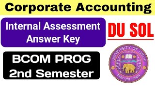 Corporate Accounting Internal Assessment Solution Bcom Prog Second Semester DU SOL [upl. by Koressa]