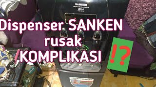 Dispenser SANKEN lagi rusaknya komplikasi  Part 1 [upl. by Ahsatniuq]