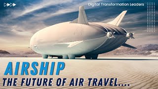 Airship May Be the Future of Air Travel  Varialift Airship  Digital Transformation Leadership [upl. by Ambrose]