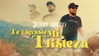 Jerry Brito  Te Llevaste Mi Tristeza  Video oficial [upl. by Nodnarg]