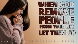 WHEN GOD REMOVE PEOPLE FROM YOUR LIFE  LET THEM GO  POWERFUL CHRISTIAN MOTIVATION [upl. by Neve]