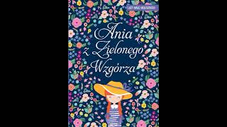 Ania z Zielonego Wzgórza  rozdziały od 21 do 38  audiobook [upl. by Adair989]