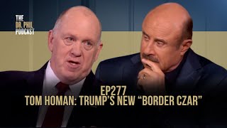 Tom Homan Trump’s New “Border Czar”  EP277  The Dr Phil Podcast [upl. by Yemerej]