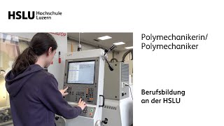 Berufsbildung HSLU  PolymechanikerinPolymechaniker [upl. by Ibocaj384]