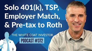 Solo 401k TSP Employer Match and Converting from Pretax to Roth Questions  WCI Podcast 372 [upl. by Wilfreda]