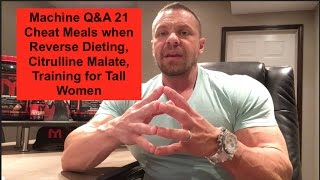 Machine QampA 21  Cheat Meals when Reverse Dieting Citrulline Malate Training for Tall Women [upl. by Reiners189]