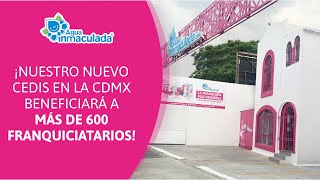 Nuestro nuevo CEDIS de la CDMX beneficiará a más de 600 franquiciatarios  Agua Inmaculada [upl. by Naitsirhk456]