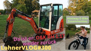 LohnerVLOG300 OampK Minibagger RH117 ist wieder da I Himiway FATBIKE zusammenbauen und Testfahrt [upl. by Lucho]