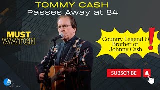 Country Legend Tommy Cash Brother of Johnny Cash Passes Away at 84 [upl. by Adelaida]