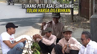 TUKANG PETE ASAL SUMEDANG  TOLAK HARGA DILEBIHKAN  HAJI MUMU BANTU MODAL [upl. by Blaze]