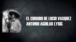 Antonio Aguilar  El Corrido De Lucio Vasquez Con Letra [upl. by Kalle]