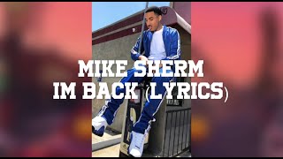 Mike Sherm  Im Back Lyrics [upl. by Ailemak189]