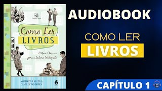 COMO LER LIVROS  audiobook de Mortimer Adler  CAPÍTULO 1  A leitura a arte e atividade [upl. by Gorlin511]