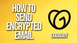 How To Send Encrypted Email GoDaddy Tutorial [upl. by Oihsoy]