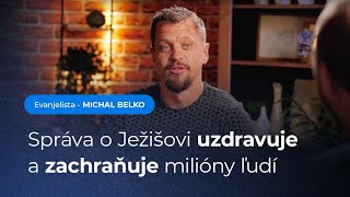 Správa o Ježišovi uzdravuje a zachraňuje milióny ľudí  Michal Belko [upl. by Hoyt732]