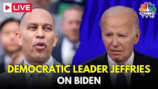 LIVE Hakeem Jeffries Speaks Amid Growing Calls for Joe Biden To Step Aside  USA News LIVE  N18G [upl. by Ethelind]