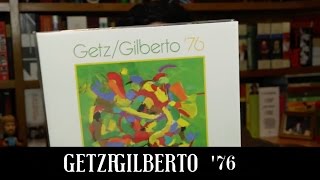 quotGetzGilberto 76quot O disco que pouca gente escutou  Lançamento  Alta Fidelidade [upl. by Elagibba]