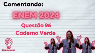 COMENTANDO ENEM 2024  QUESTÃO 96 CADERNO VERDE [upl. by Keener]