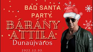 Bárány Attila  Bad Santa Party  Dunaújváros 20221203 [upl. by Ahsiekan645]