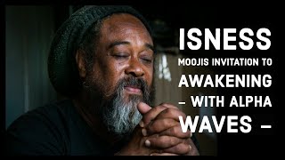 ISNESS  Mooji invitation to awakening WITH ALPHA WAVES [upl. by Attikin783]