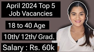 April 2024 Top 5 Job Vacancies for 10th 12th Pass amp Graduate Freshers  All India Government Jobs [upl. by Qahsi]