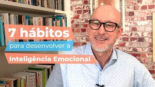 7 hábitos para desenvolver a Inteligência Emocional [upl. by Asserat]