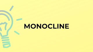 What is the meaning of the word MONOCLINE [upl. by Ociredef]