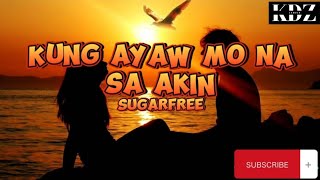 Sugarfree  Kung Ayaw Mo Na Sa Akin Lyrics [upl. by Opportuna352]