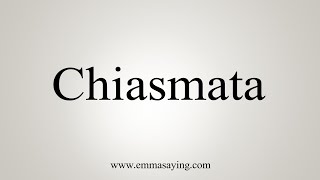 How To Say Chiasmata [upl. by Airdnekal]