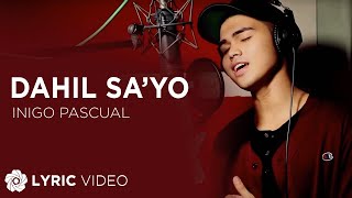 Dahil Sayo  Inigo Pascual Lyrics [upl. by Daryle]