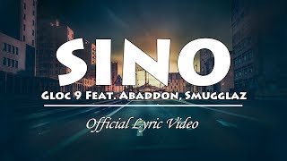 Sino  Gloc 9 ft Abaddon x Smugglaz Official Lyric Video [upl. by Ettevi902]