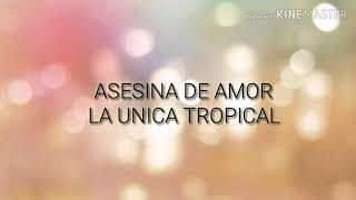 ASESINA  LA ÚNICA TROPICAL LETRA [upl. by Mosira]