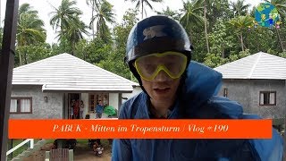 Pabuk  Mitten im Tropenstrum  VLOG 190 [upl. by Lethia]