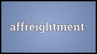 Affreightment Meaning [upl. by Terrena645]